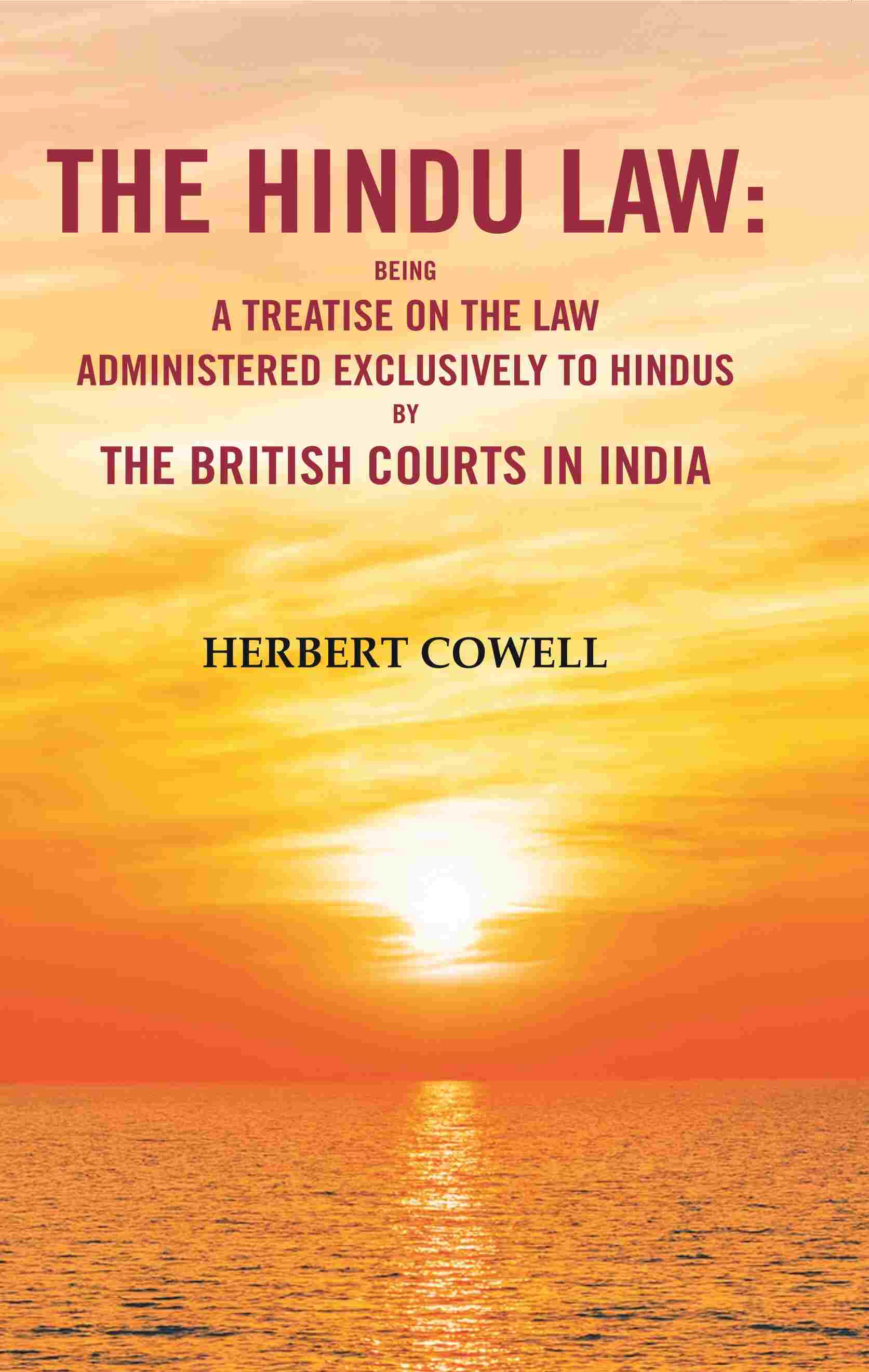 The Hindu Law: Being a Treatise on the Law Administered Exclusively to Hindus by the British Courts in India - Gyan Books - Distacart