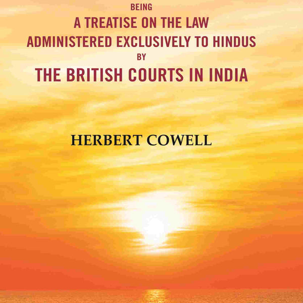 The Hindu Law: Being a Treatise on the Law Administered Exclusively to Hindus by the British Courts in India - Gyan Books - Distacart