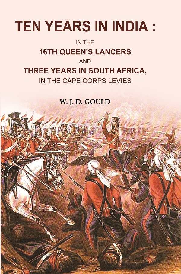Ten Years in India: In the 16th Queen's Lancers and Three Years in South Africa , in the Cape Corps Levies - Gyan Books - Distacart
