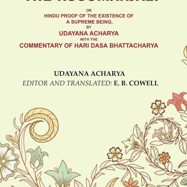 The Kusumanjali: Or Hindu Proof of the Existence of a Supreme Being, by Udayana Acharya with the Commentary of Hari Dasa Bhattacharya - Gyan Books - Distacart