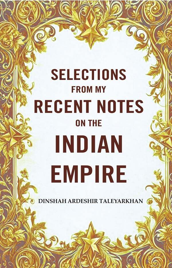 Selections from my Recent Notes on the Indian Empire - Gyan Books - Distacart