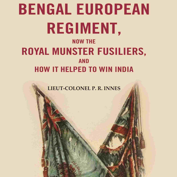 The History of the Bengal European Regiment: Now the Royal Munster Fusiliers, and how it Helped to Win India - Gyan Books - Distacart