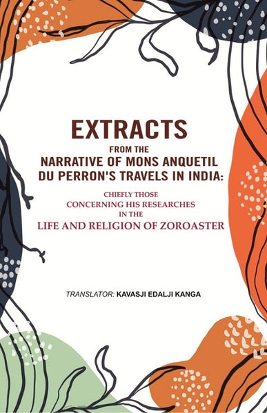 Extracts From The Narrative Of Mons. Anquetil Du Perron'S Travels In India: Chiefly Those Concerning His - Gyan Books - Distacart