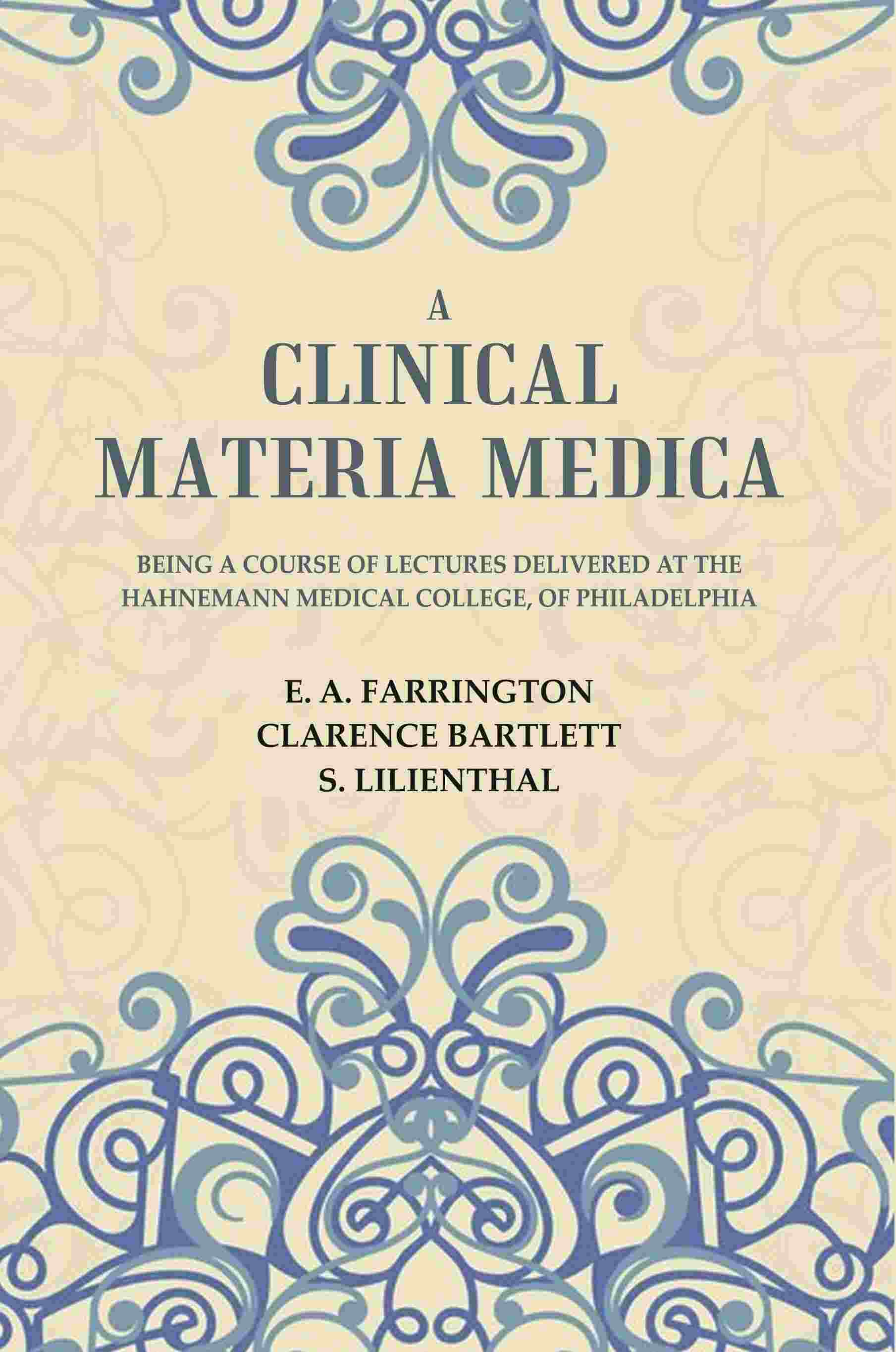A Clinical Materia Medica: Being a Course of Lectures Delivered at the Hahnemann Medical College, of Philadelphia - Gyan Books - Distacart