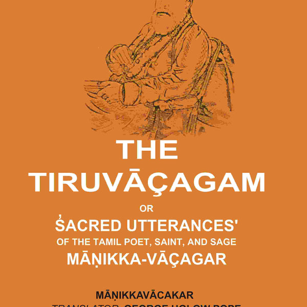 The Tiruvāçagam: Or, S̓acred Utterances' of the Tamil Poet, Saint, and Sage Māṇikka-Vāçagar - Gyan Books - Distacart