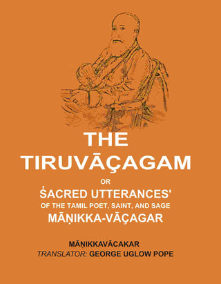The Tiruvāçagam: Or, S̓acred Utterances' of the Tamil Poet, Saint, and Sage Māṇikka-Vāçagar - Gyan Books - Distacart