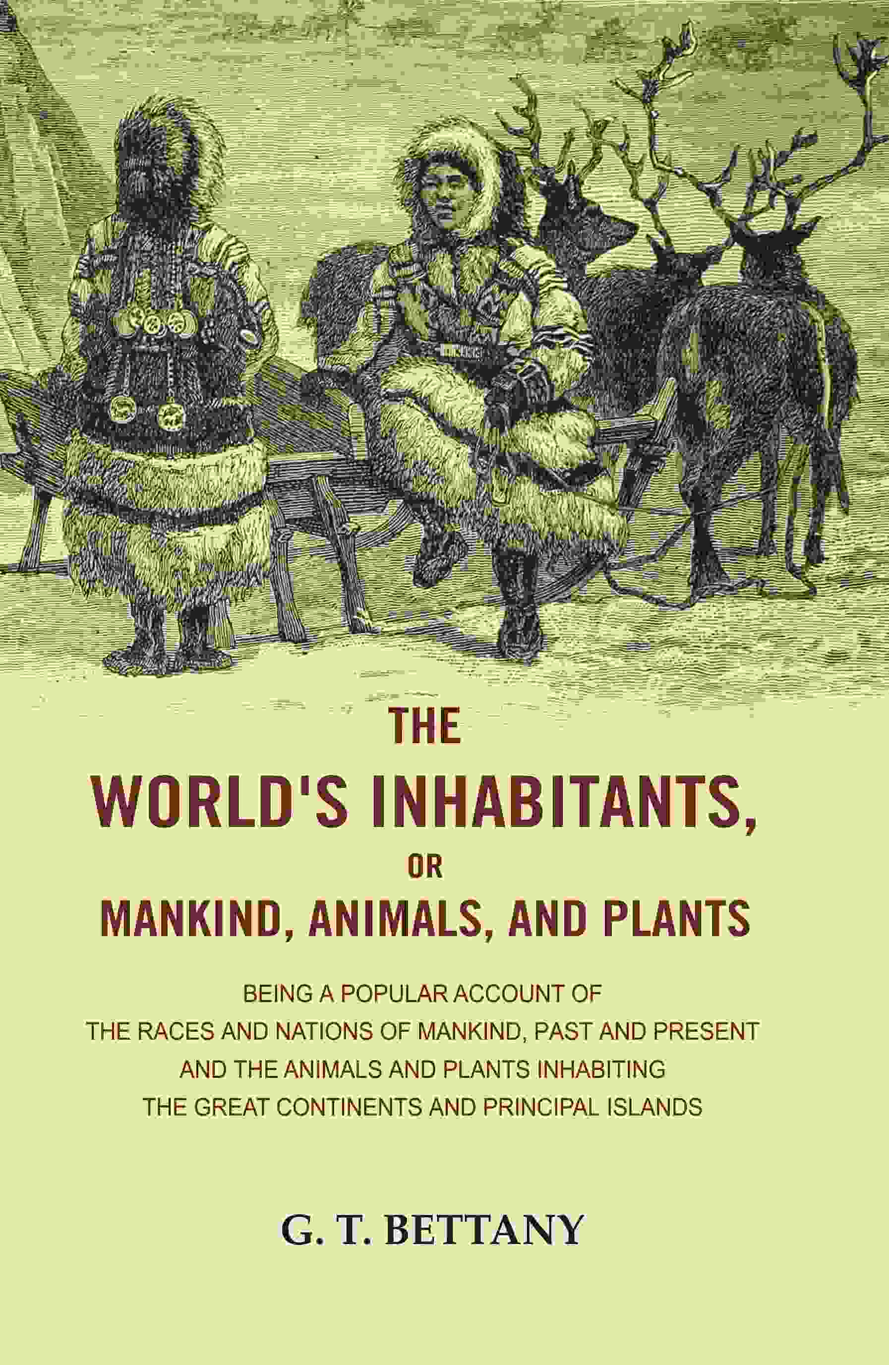The World'S Inhabitants, Or Mankind, Animals, And Plants: Being A Popular Account Of The Races And Nations - Gyan Books - Distacart