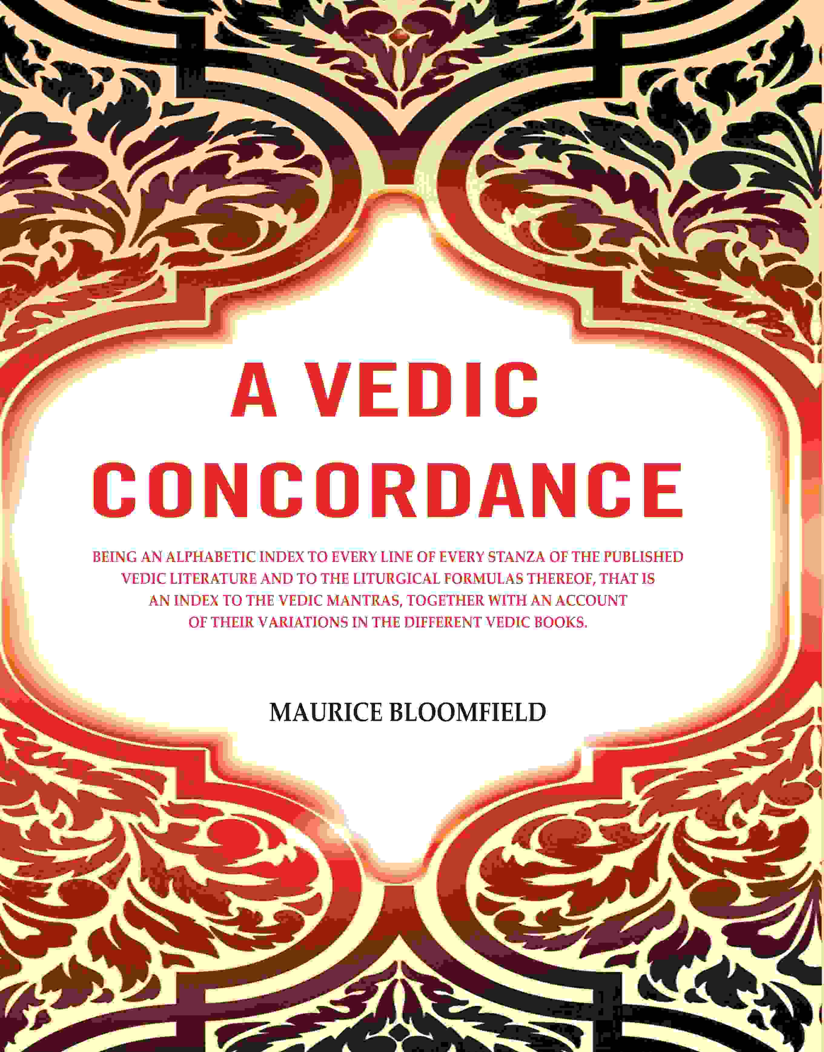 A Vedic Concordance: Being An Alphabetic Index To Every Line Of Every Stanza Of The Published Vedic - Gyan Books - Distacart