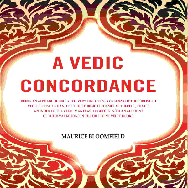A Vedic Concordance: Being An Alphabetic Index To Every Line Of Every Stanza Of The Published Vedic - Gyan Books - Distacart