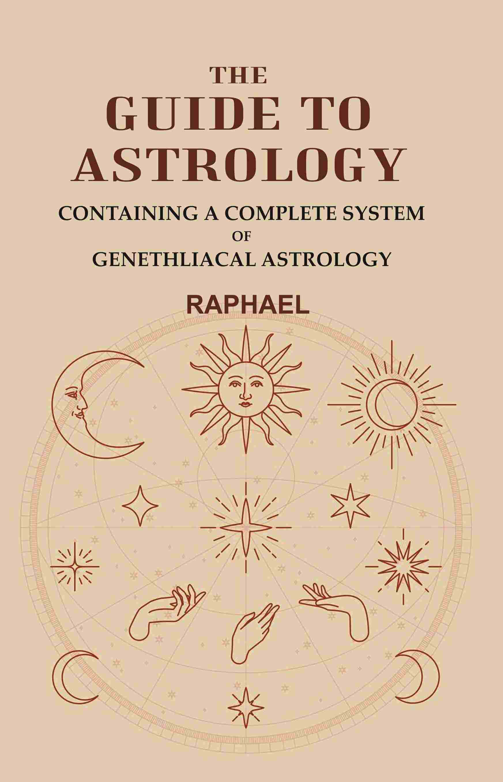 The Guide to Astrology: Containing a Complete System of Genethliacal Astrology - Gyan Books - Distacart