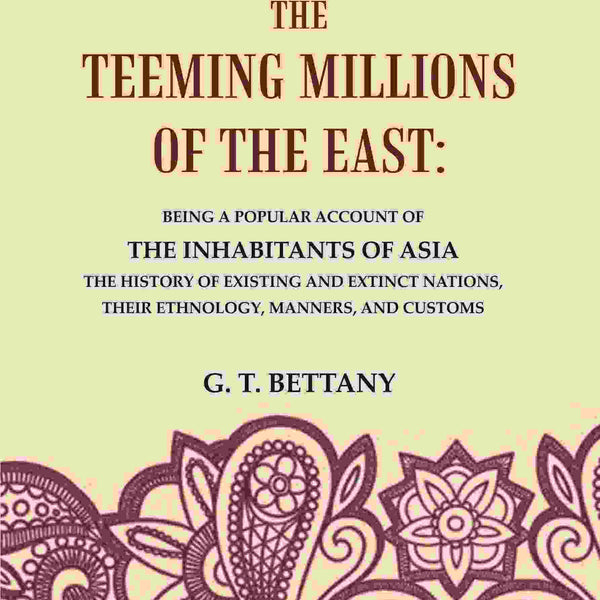 The Teeming Millions Of The East: Being A Popular Account Of The Inhabitants Of Asia The History - Gyan Books - Distacart