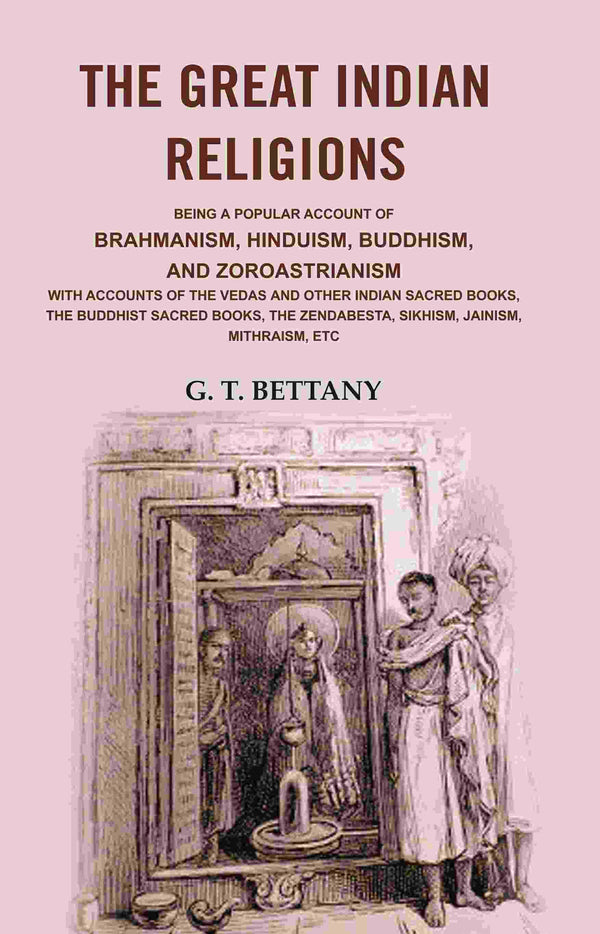 The Great Indian Religions: Being A Popular Account Of Brahmanism, Hinduism, Buddhism, And Zoroastrianism - Gyan Books