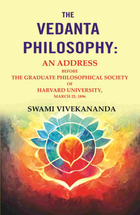 Thumbnail for The Vedanta Philosophy: An Address Before the Graduate Philosophical Society of Harvard University, March 25, 1896 - Gyan Books
