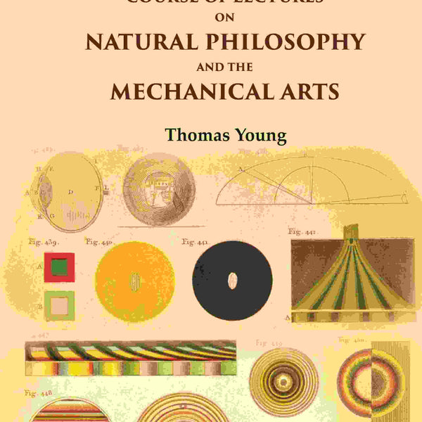 A Course of Lectures on Natural Philosophy and the Mechanical Arts 2nd - Gyan Books - Distacart
