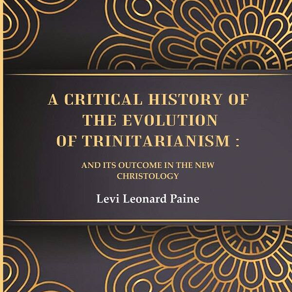 A Critical History of the Evolution of Trinitarianism: And its Outcome in the new Christology - Gyan Books - Distacart
