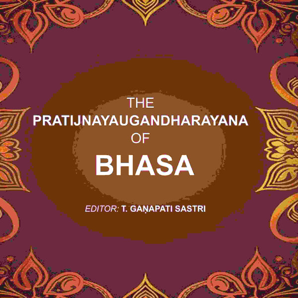 The Pratijnayaugandharayana of Bhasa - Gyan Books - Distacart