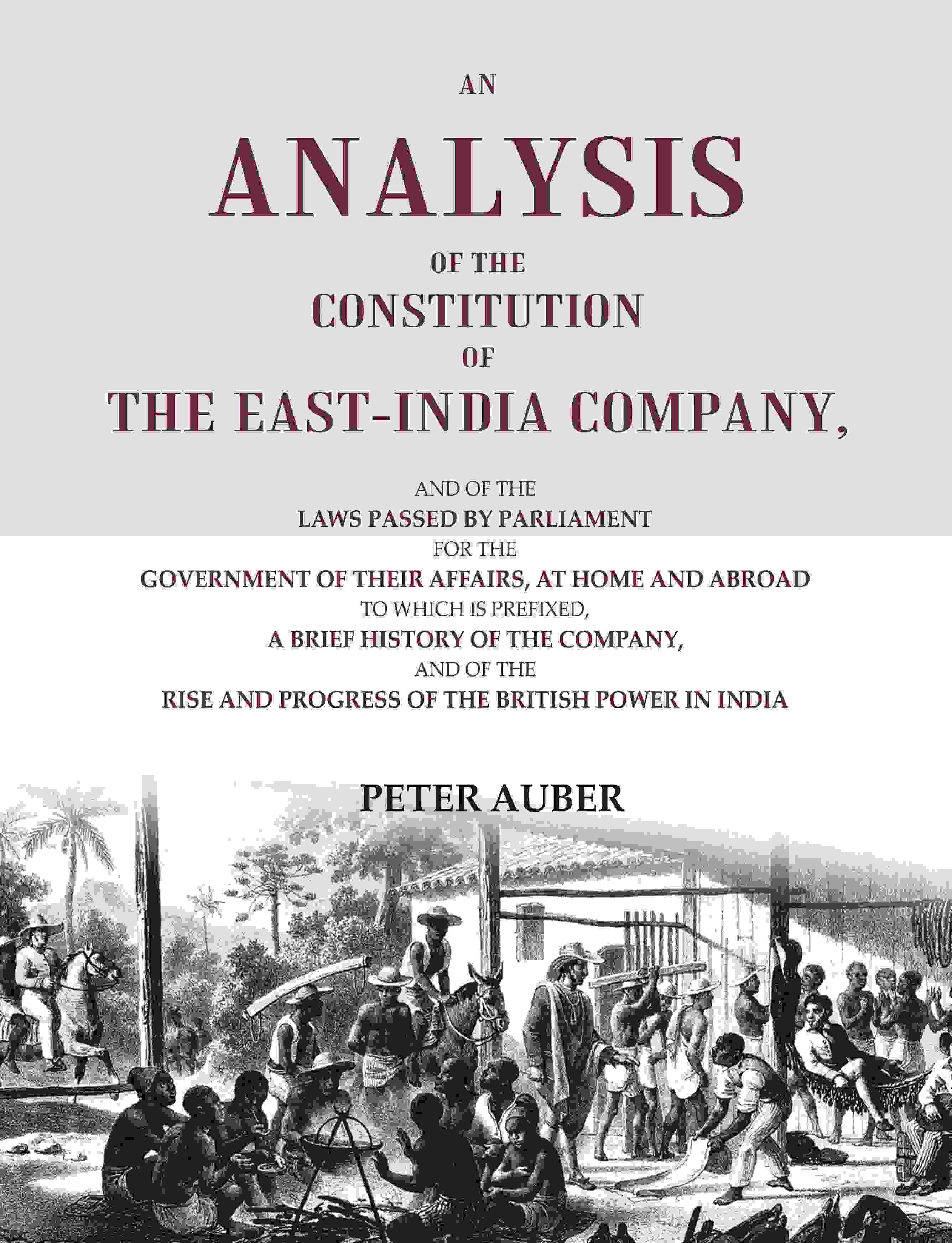 An Analysis Of The Constitution Of The East-India Company: And Of The Laws Passed By Parliament For The - Gyan Books - Distacart