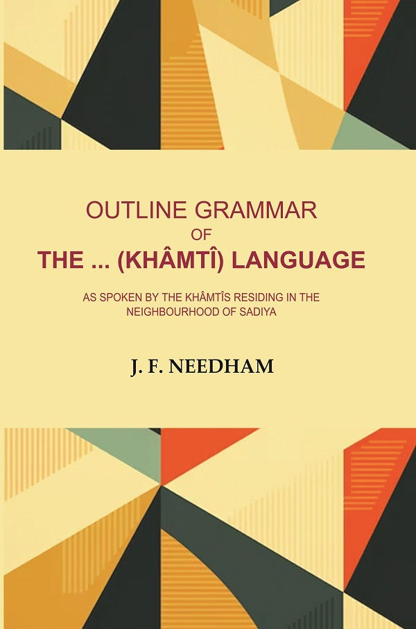 Outline Grammar of the .. (Khâmtî) Language: As Spoken by the Khâmtîs Residing in the Neighbourhood of Sadiya - Gyan Books - Distacart