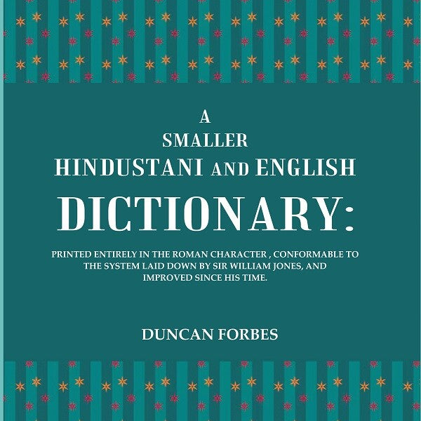 A Smaller Hindustani And English Dictionary : Printed Entirely In The Roman Character, Conformable To The - Gyan Books - Distacart