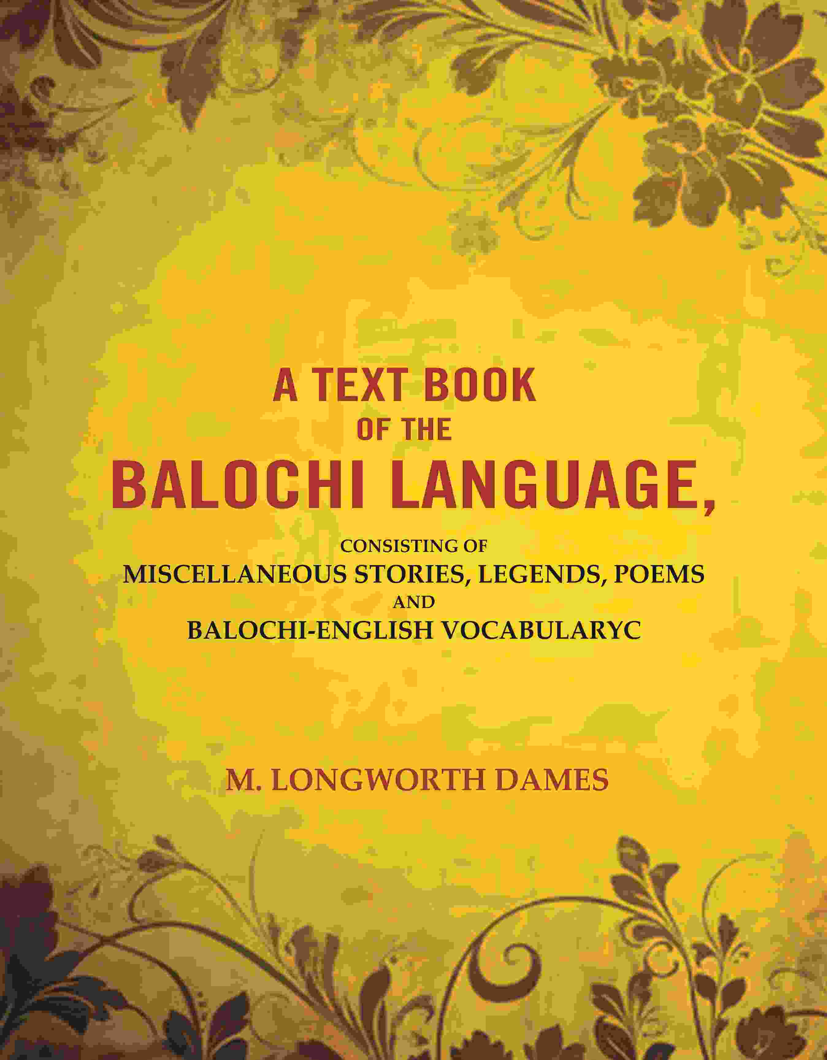 A Text Book of the Balochi Language,: Consisting of Miscellaneous Stories, Legends, Poems and Balochi-English Vocabularyc - Gyan Books - Distacart