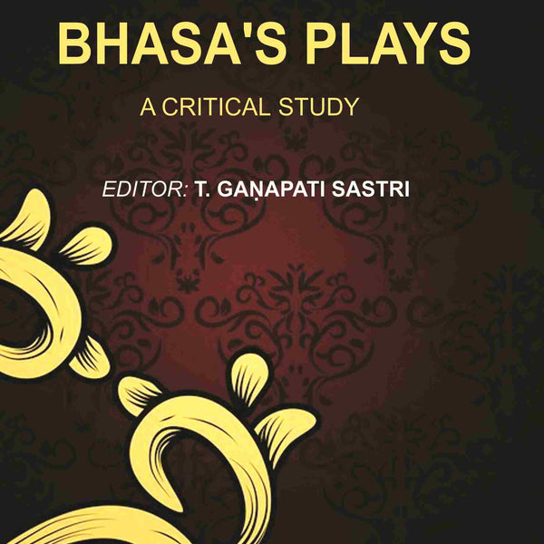 Bhasa's Plays: A Critical Study - Gyan Books - Distacart