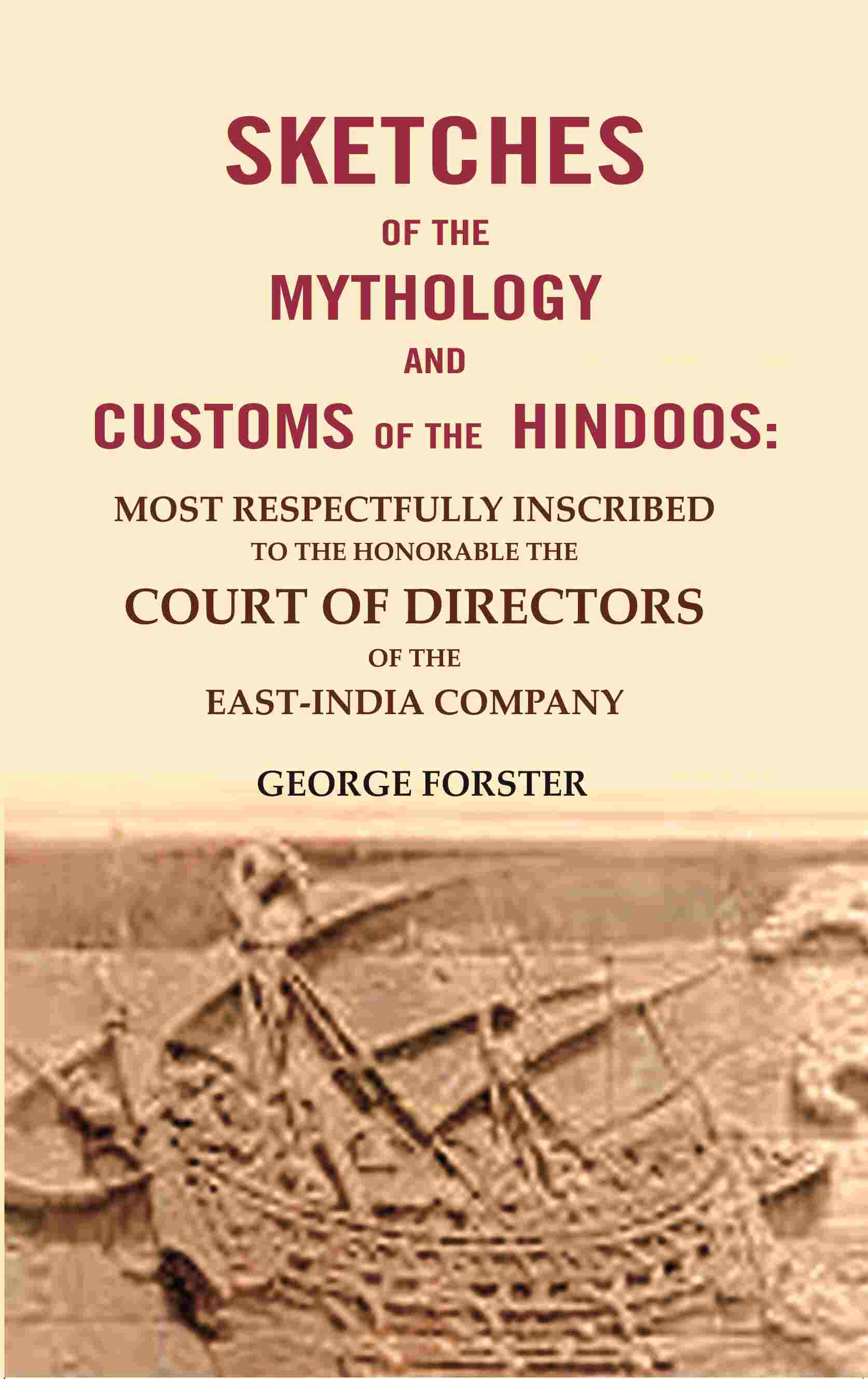 Sketches Of The Mythology And Customs Of The Hindoos: Most Respectfully Inscribed To The Honorable The - Gyan Books - Distacart