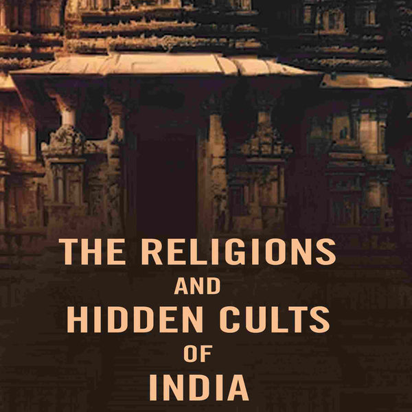 The Religions and Hidden Cults of India - Gyan Books - Distacart