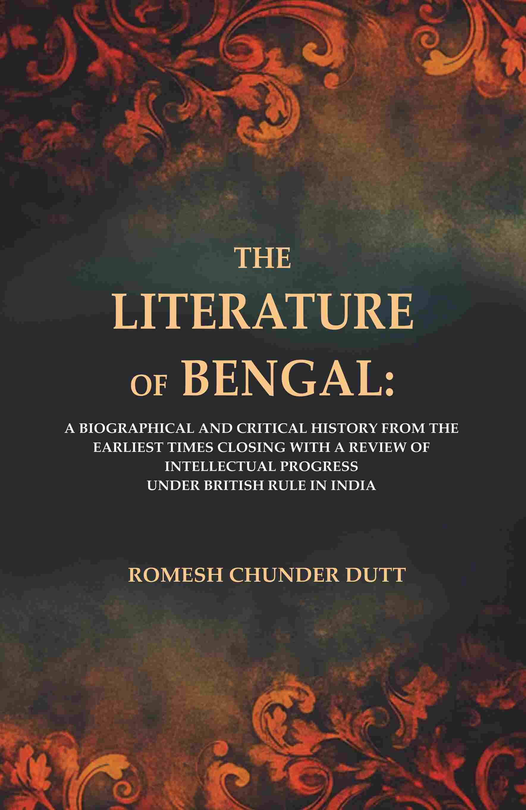 The Literature Of Bengal: A Biographical And Critical History From The Earliest Times, Closing With A - Gyan Books - Distacart