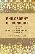 Thumbnail for Philosophy of Conduct: A Treatise of the Facts, Principles, and Ideals of Ethics - Gyan Books