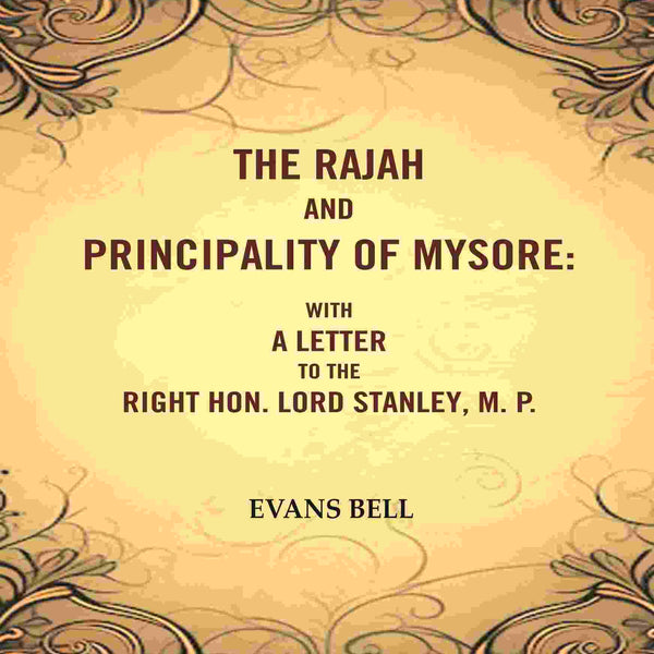 The Rajah And Principality of mysore: With a Letter to the Right Hon. Lord Stanley, M. P. - Gyan Books - Distacart