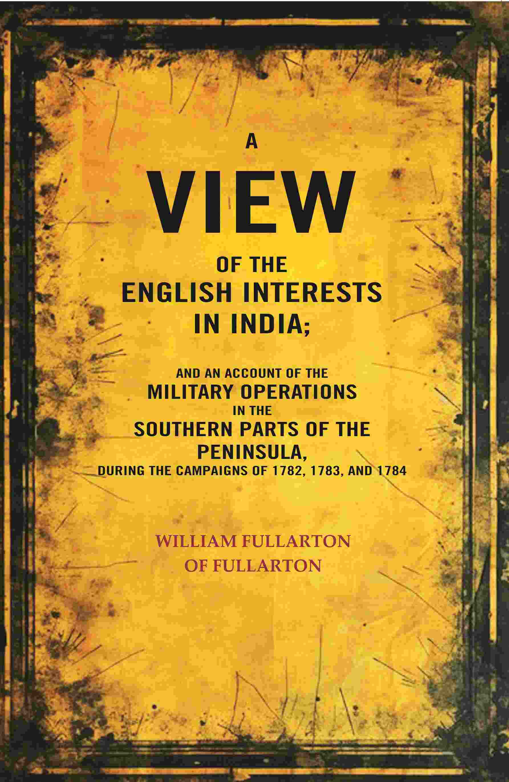 A View Of The English Interests In India: And An Account Of The Military Operations In The Southern Parts - Gyan Books - Distacart