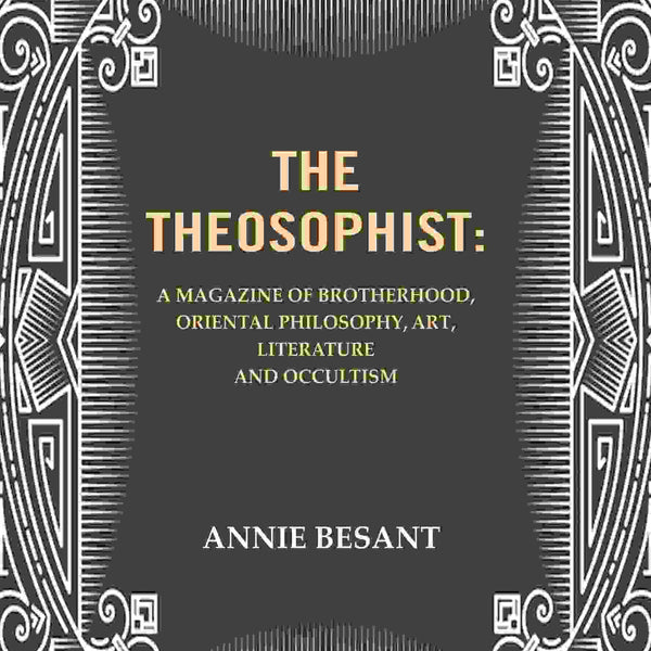 The Theosophist: A magazine of Brotherhood, Oriental Philosophy, Art, Literature and Occultism. - Gyan Books - Distacart