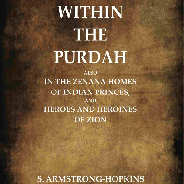 Within the Purdah: Also in the Zenana Homes of Indian Princes, and Heroes and Heroines of Zion  - Gyan Books - Distacart