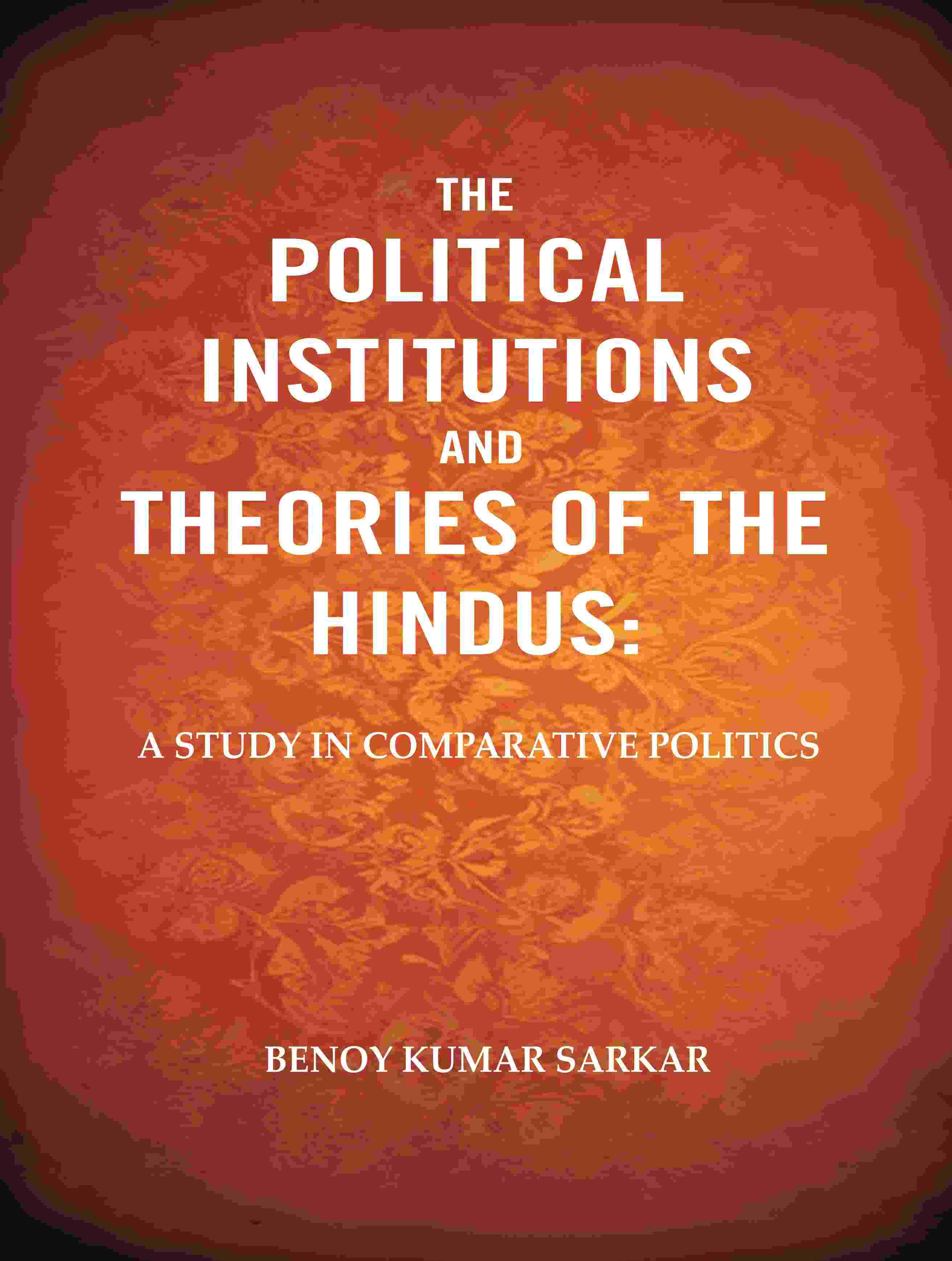 The Political Institutions and Theories of the Hindus: A Study in Comparative Politics - Gyan Books - Distacart