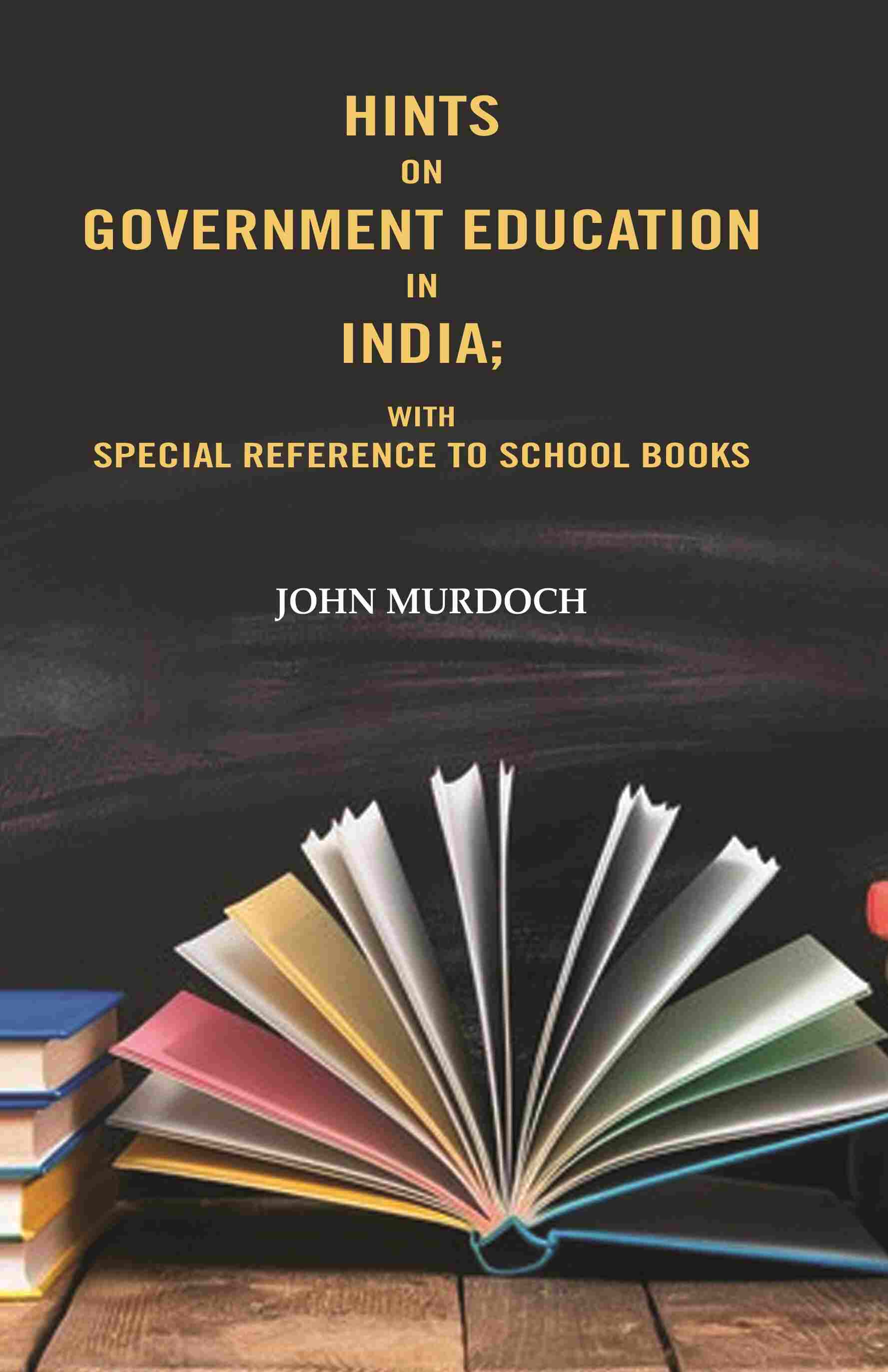 Hints on Government Education in India: With Special Reference to School Books - Gyan Books - Distacart
