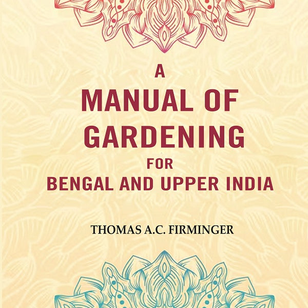 A Manual of Gardening for Bengal and Upper India - Gyan Books - Distacart