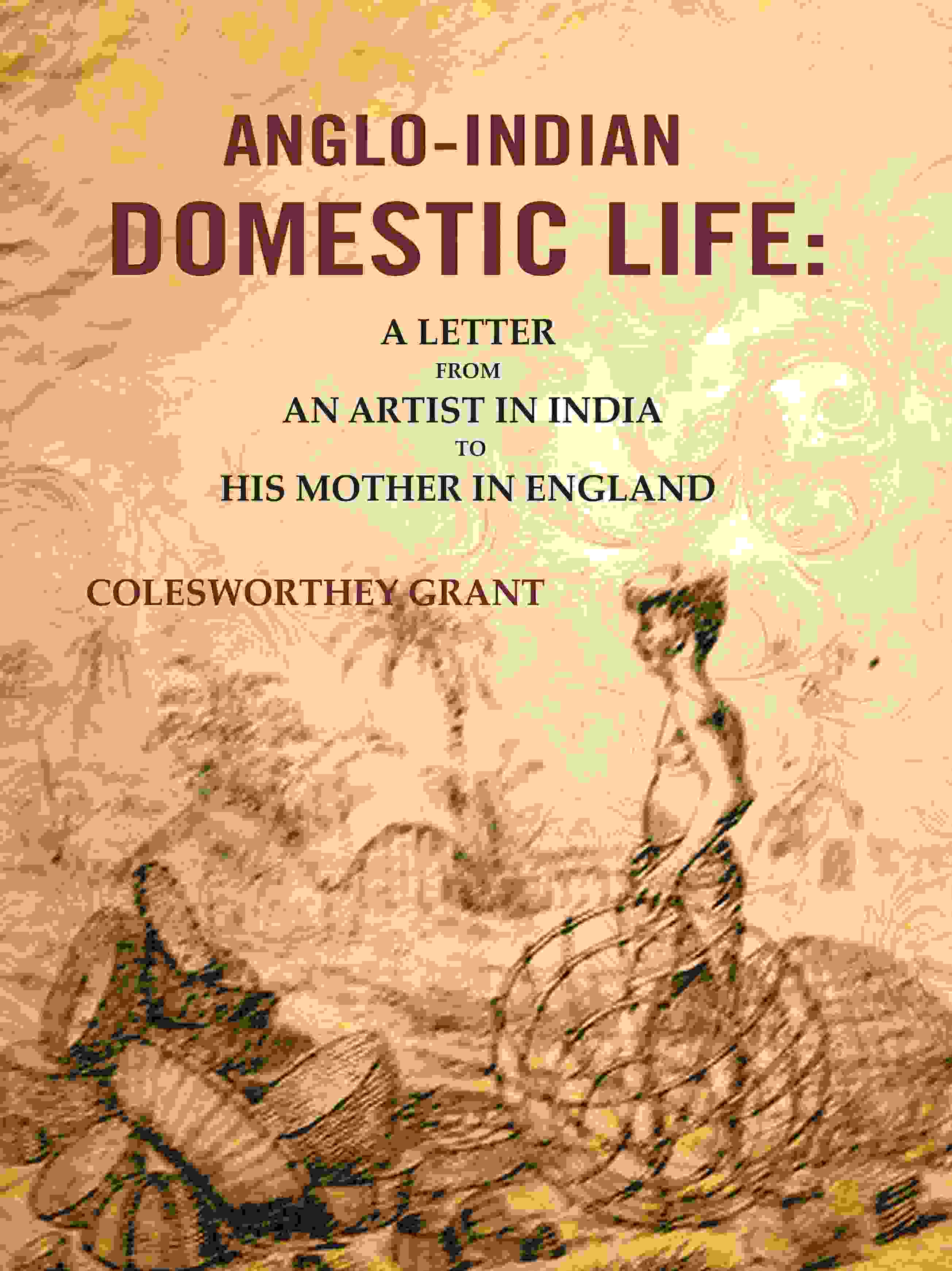 Anglo-indian Domestic Life: A Letter from an Artist in India to His Mother in England - Gyan Books - Distacart