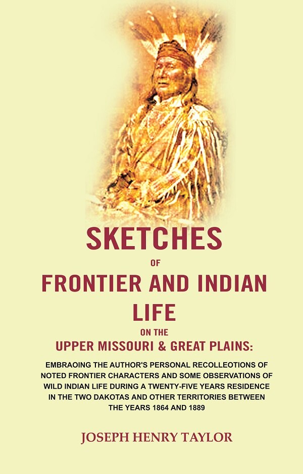 Sketches Of Frontier And Indian Life On The Upper Missouri & Great Plains: Embraoing The Author'S 1864 1889 - Gyan Books - Distacart