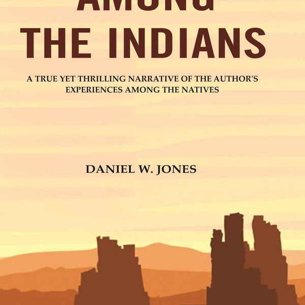 Forty Years among the Indians: A True yet Thrilling Narrative of the Author's Experiences among the Natives - Gyan Books - Distacart