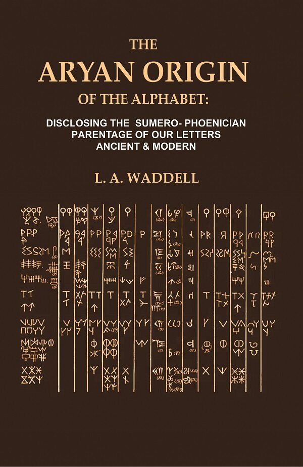 The Aryan Origin of the Alphabet: Disclosing the Sumero- Phcenician Parentage of our Letters Ancient & Modern - Gyan Books - Distacart