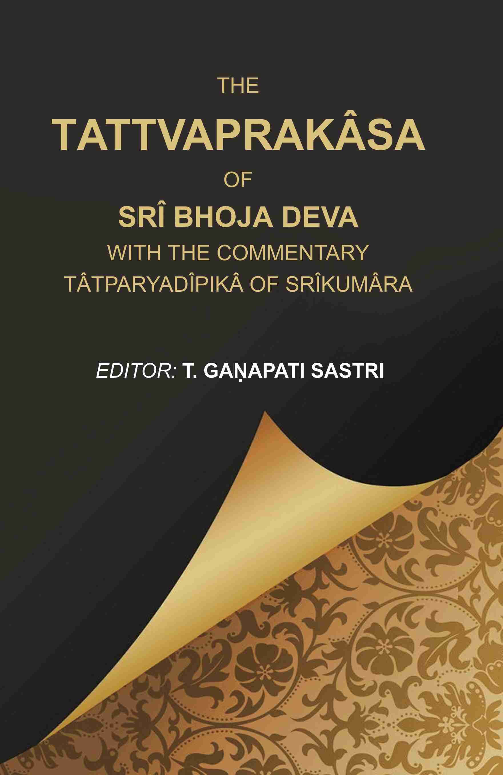 The Tattvaprakâsa of Srî Bhoja Deva with the commentary Tâtparyadîpikâ of Srîkumâra - Gyan Books - Distacart