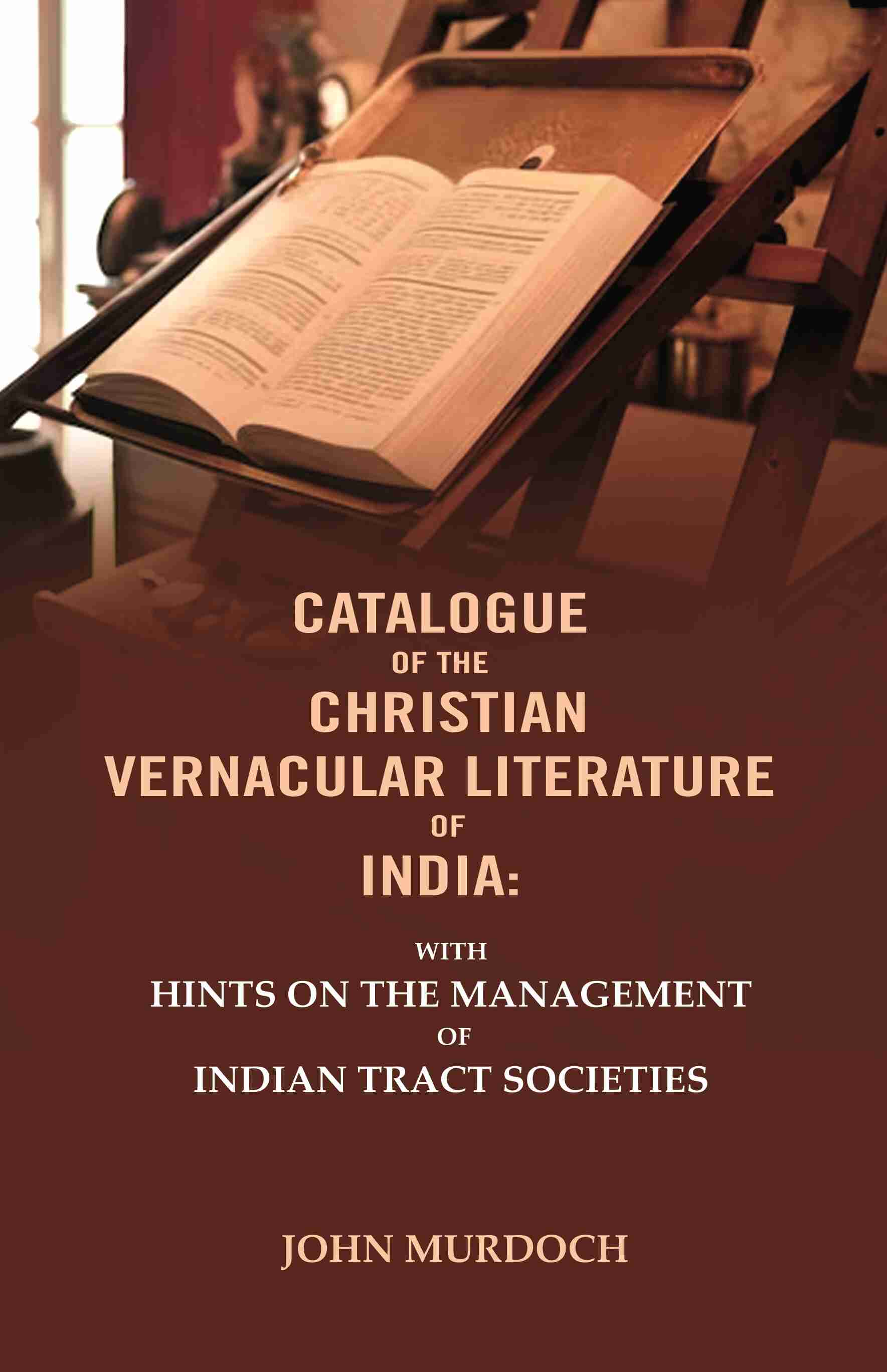 Catalogue of The Christian Vernacular Literature of India: With Hints on The Management of Indian Tract Societies - Gyan Books - Distacart