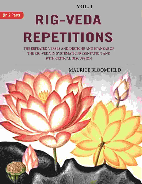 Rig-Veda Repetitions: The Repeated Verses And Distichs And Stanzas Of The Rig-Veda In Systematic - Gyan Books - Distacart
