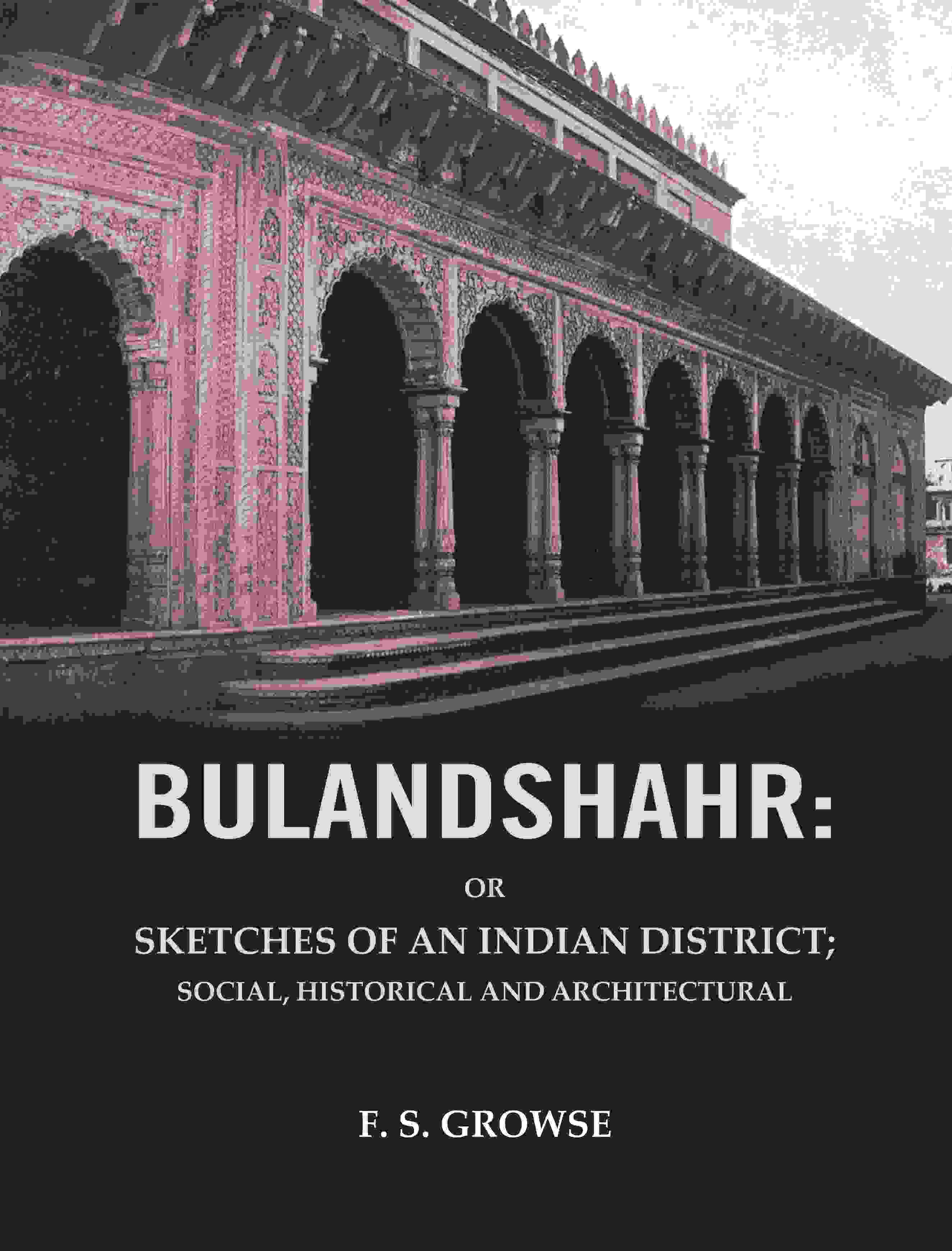 Bulandshahr: Or Sketches of an Indian District; Social, Historical and Architectural - Gyan Books - Distacart