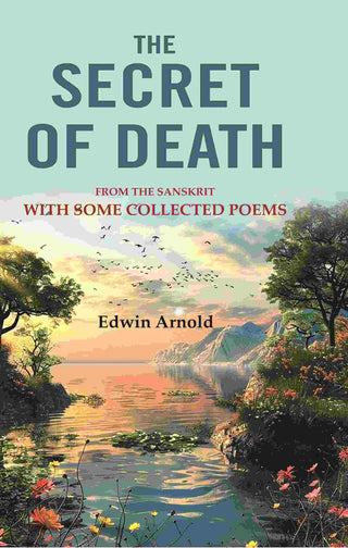 The Secret of Death: From the Sanskrit With Some Collected Poems - Gyan Books