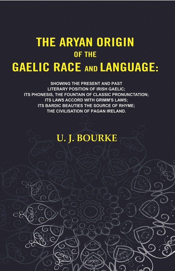 The Aryan Origin Of The Gaelic Race And Language: Showing The Present And Past Literary Position Of Irish - Gyan Books - Distacart