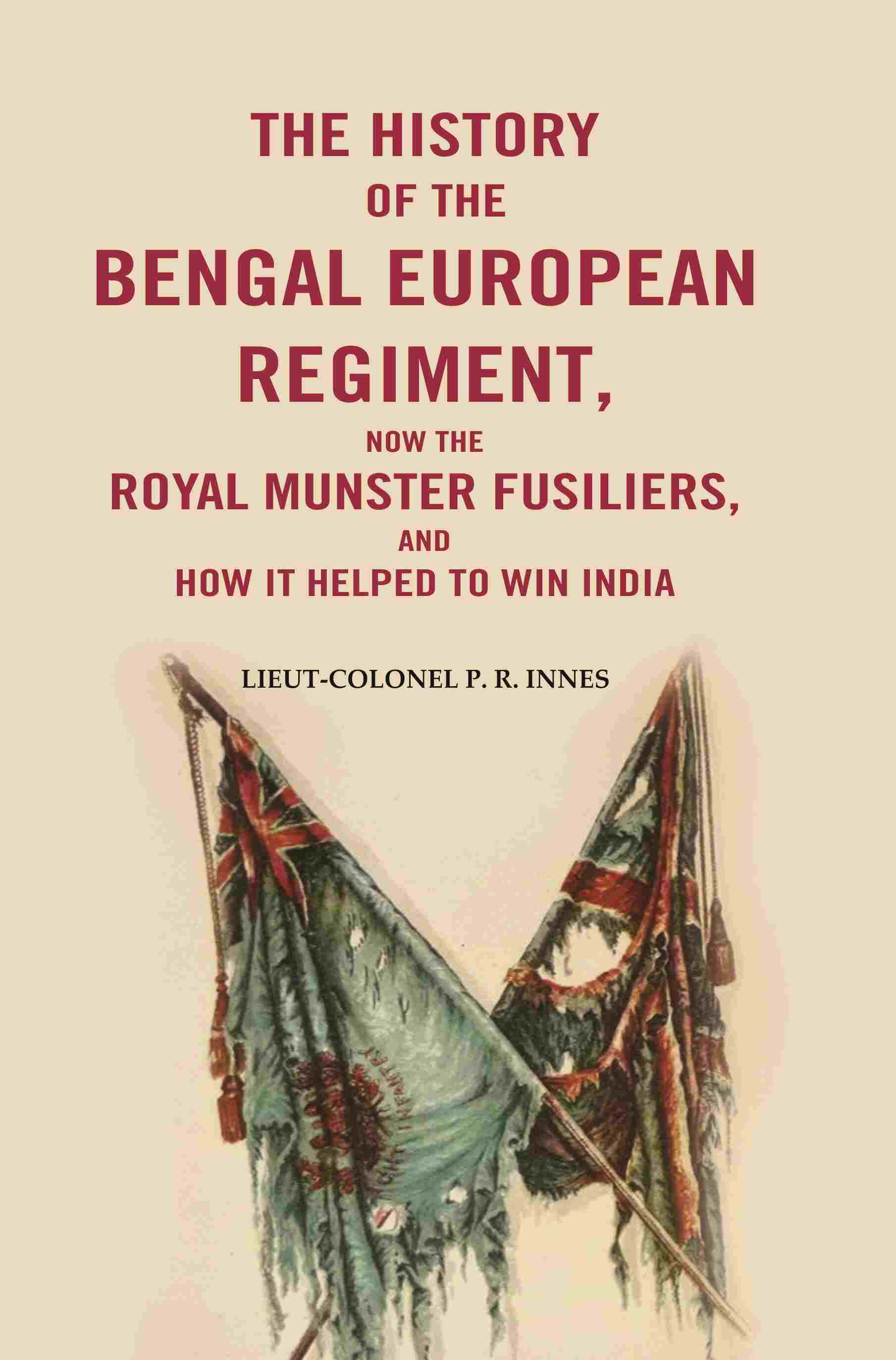 The History of the Bengal European Regiment: Now the Royal Munster Fusiliers, and how it Helped to Win India - Gyan Books - Distacart