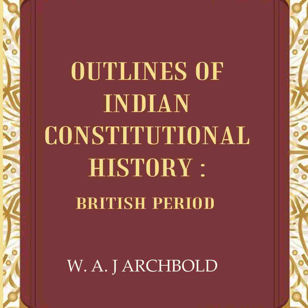 Outlines of Indian constitutional history: British Period - Gyan Books - Distacart