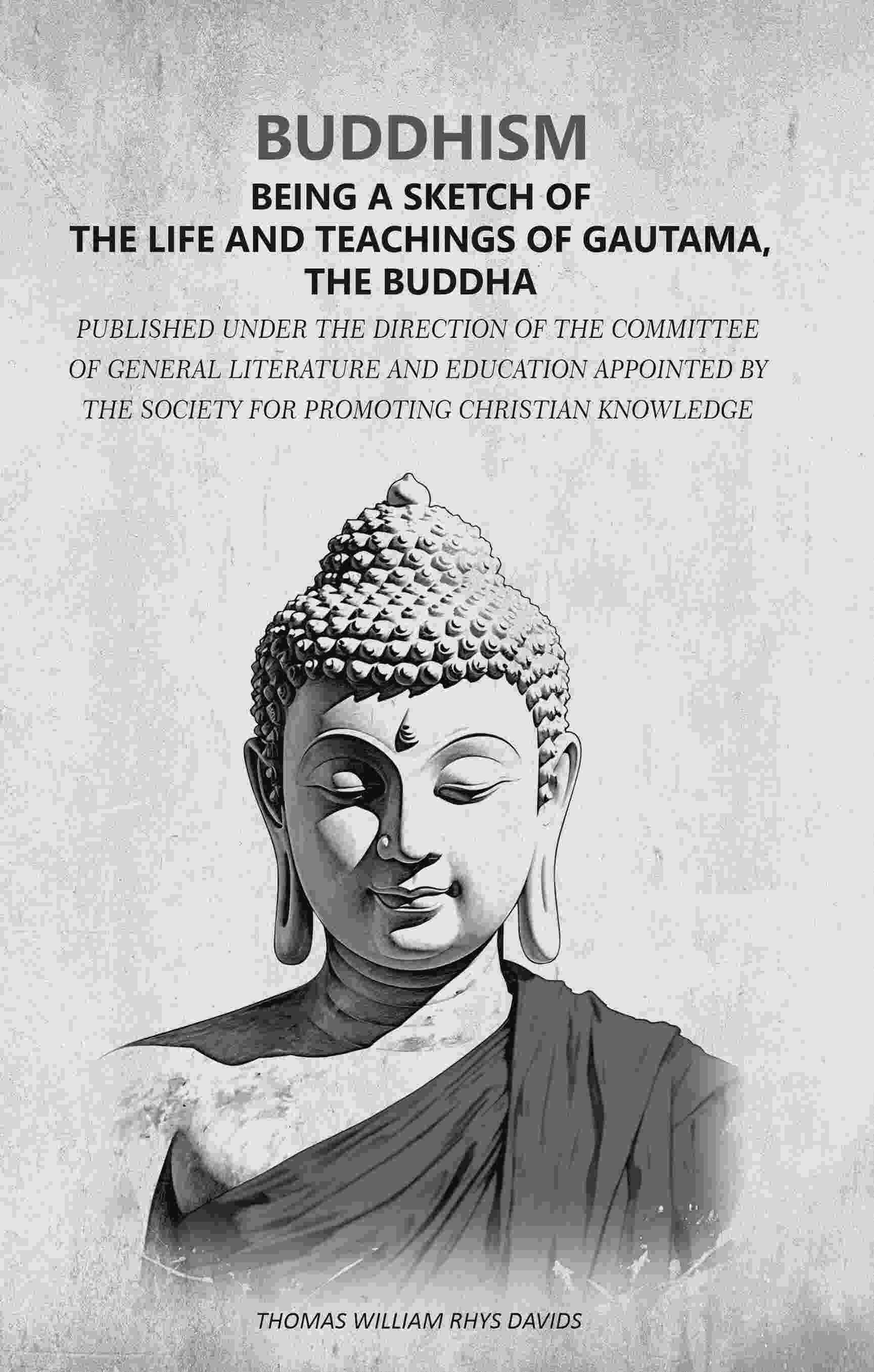 Buddhism - Being A Sketch Of The Life And Teachings Of Gautama, The Buddha: Published Under The Direction - Gyan Books - Distacart