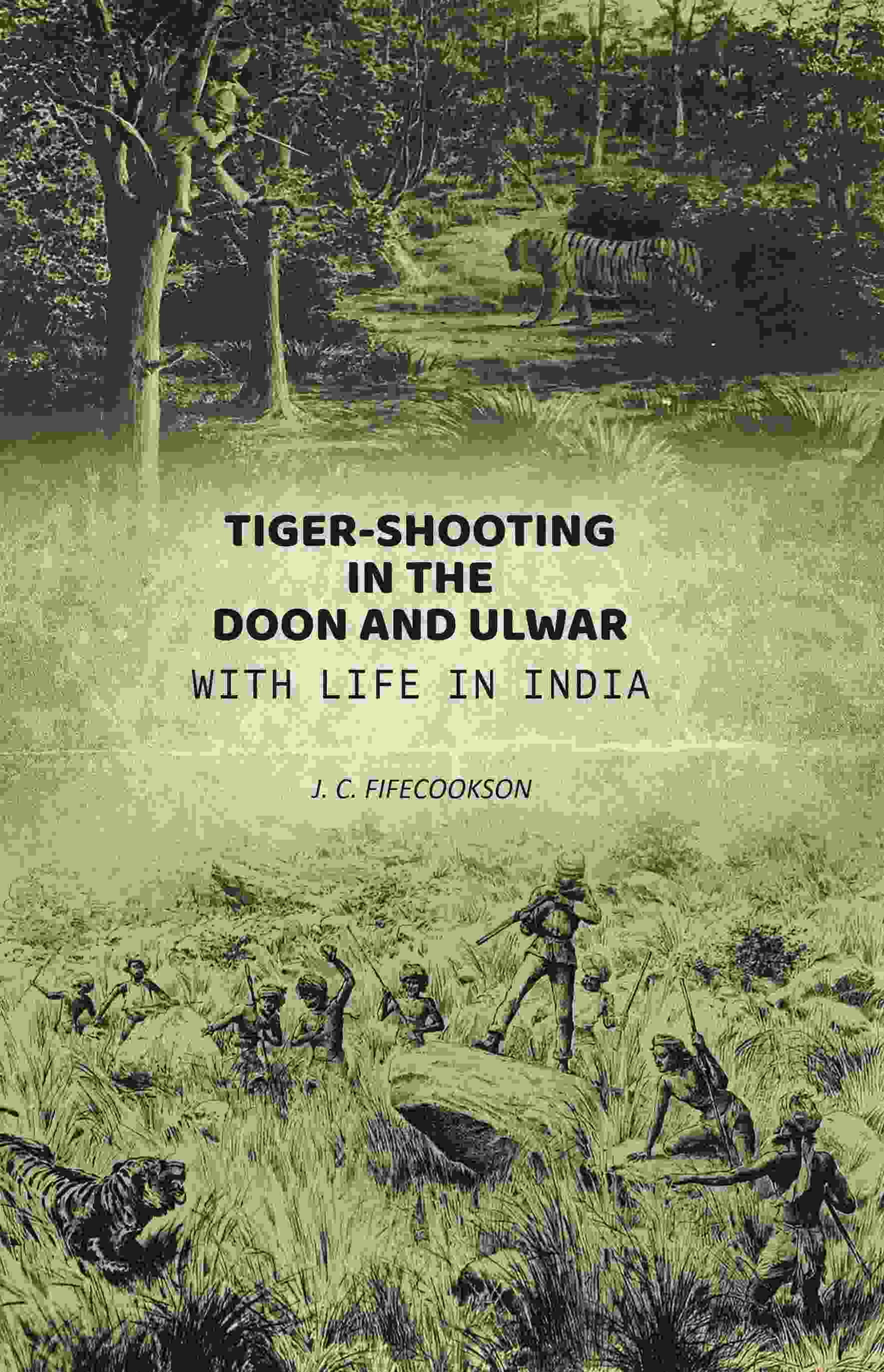 Tiger-shooting in the Doon and Ulwar with life in India - Gyan Books - Distacart
